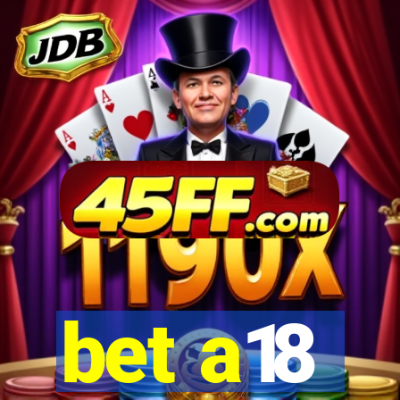 bet a18